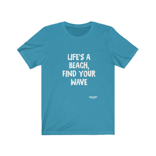 Life's A Beach, Find Your Wave Unisex Short Sleeve Tee