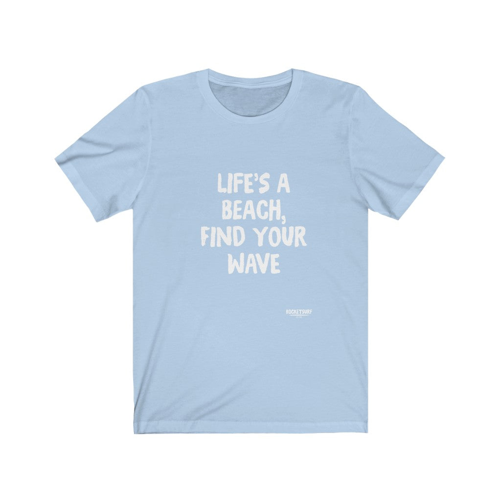 Life's A Beach, Find Your Wave Unisex Short Sleeve Tee