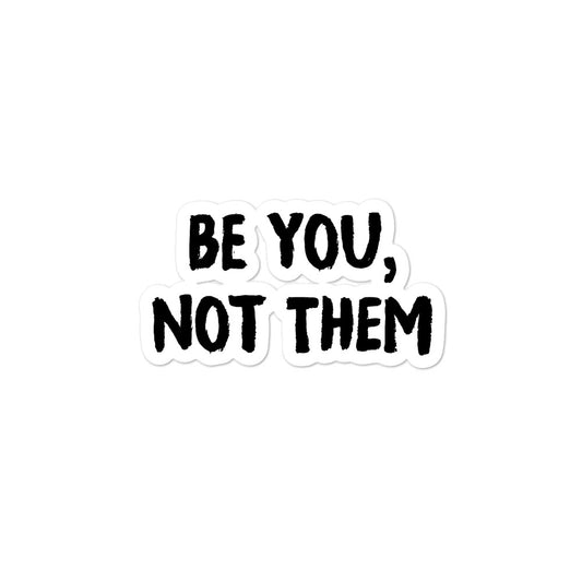 Bubble-free stickers - Be You, Not Them